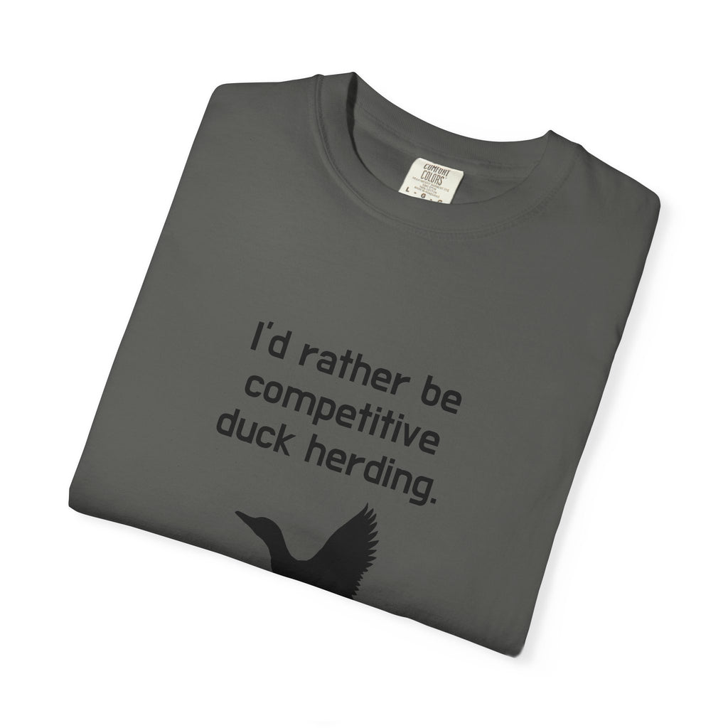 Duck Herding T-Shirt — "I'd Rather Be Competitive Duck Herding" Funny Tee