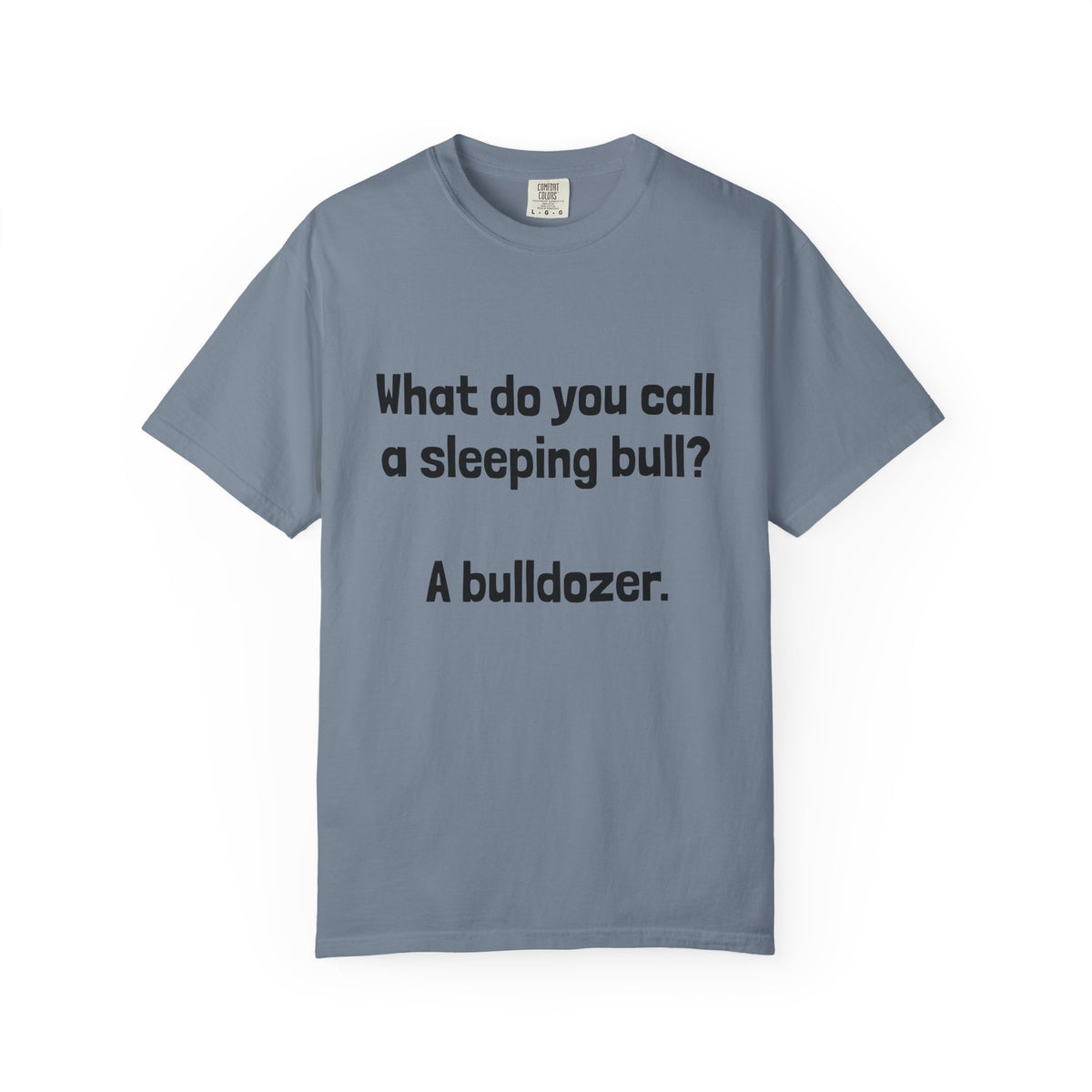 Bulldozer Joke T-Shirt — "What do you call a sleeping bull? A bulldozer."