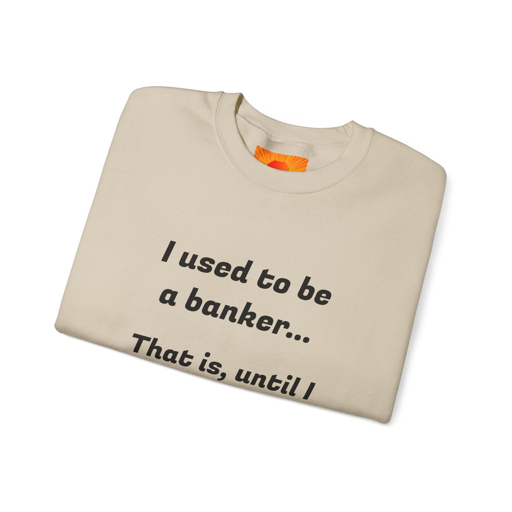 Banker Joke Sweatshirt — "I used to be a banker... That is, until I lost interet."