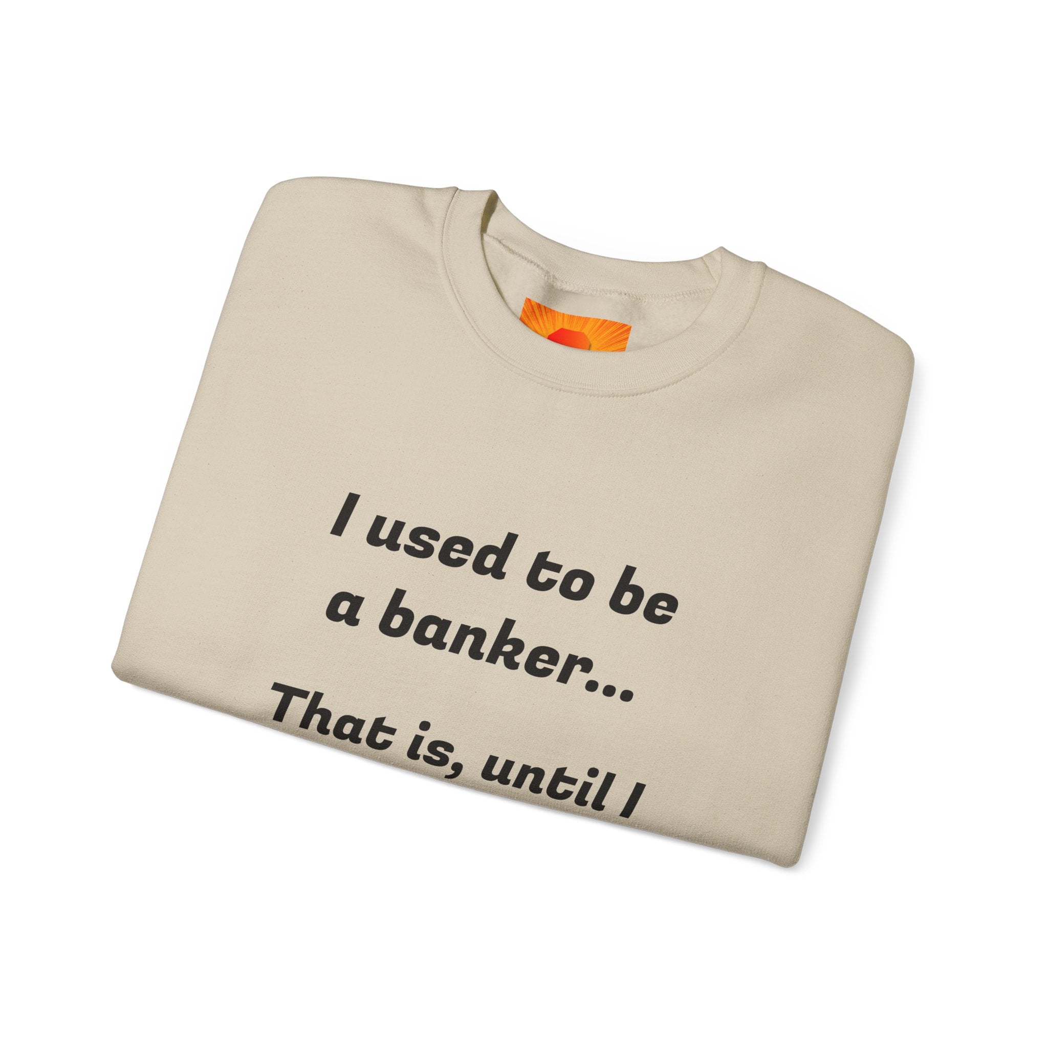Banker Joke Sweatshirt — "I used to be a banker... That is, until I lost interet."