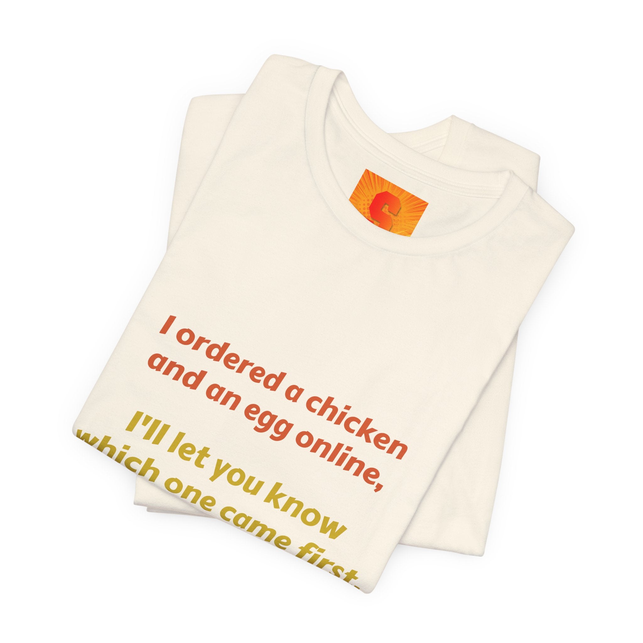 Funny Quote Tee — “I ordered a chicken and an egg online, I’ll let you know which one came first.”