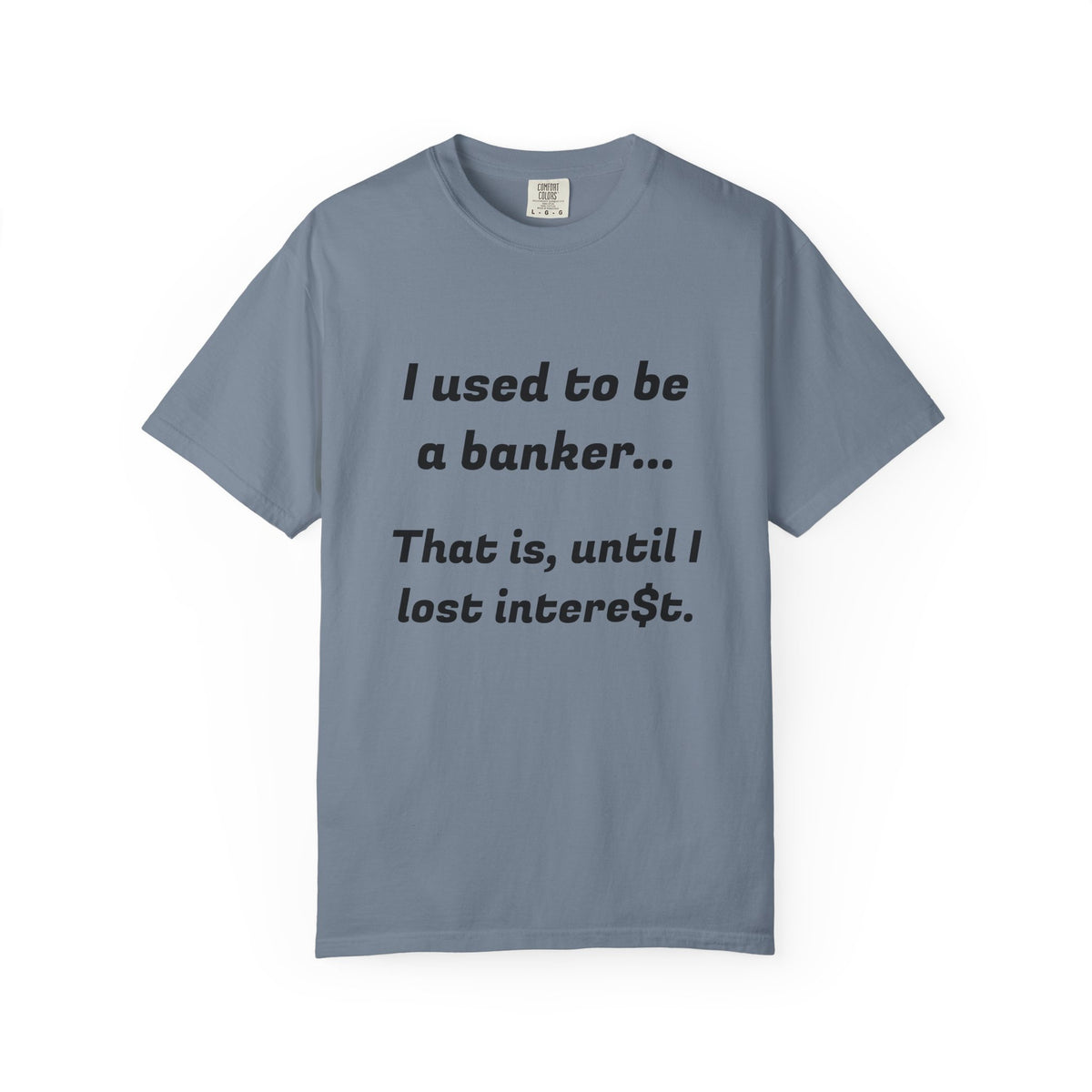 T-Shirt — "I used to be a banker... That is, until I lost interet." Funny Finance Humor Tee
