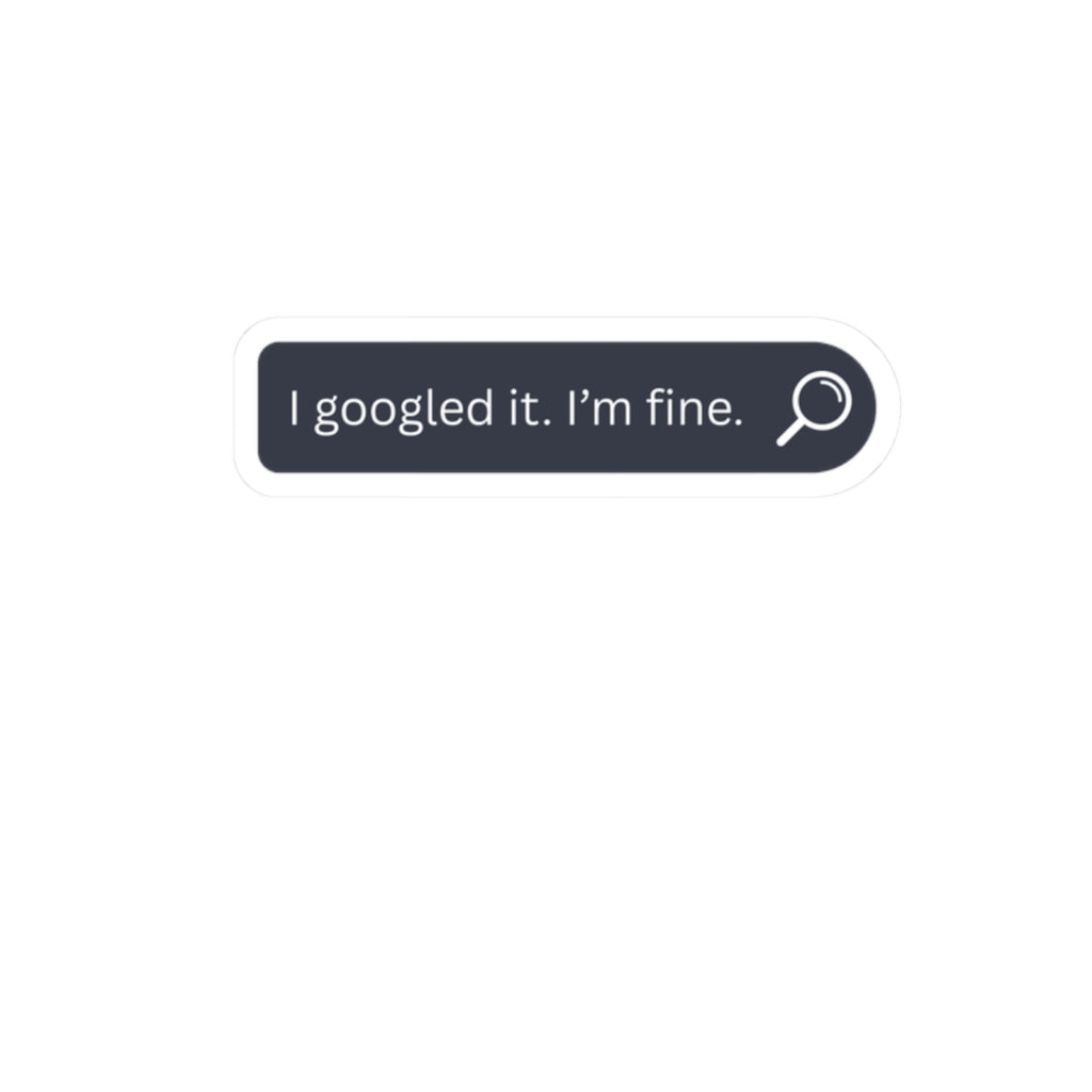 I Googled It, I’m Fine Sticker — Funny Search Bar Kiss-Cut Laptop Decal