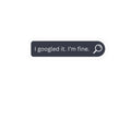 I Googled It, I’m Fine Sticker — Funny Search Bar Kiss-Cut Laptop Decal