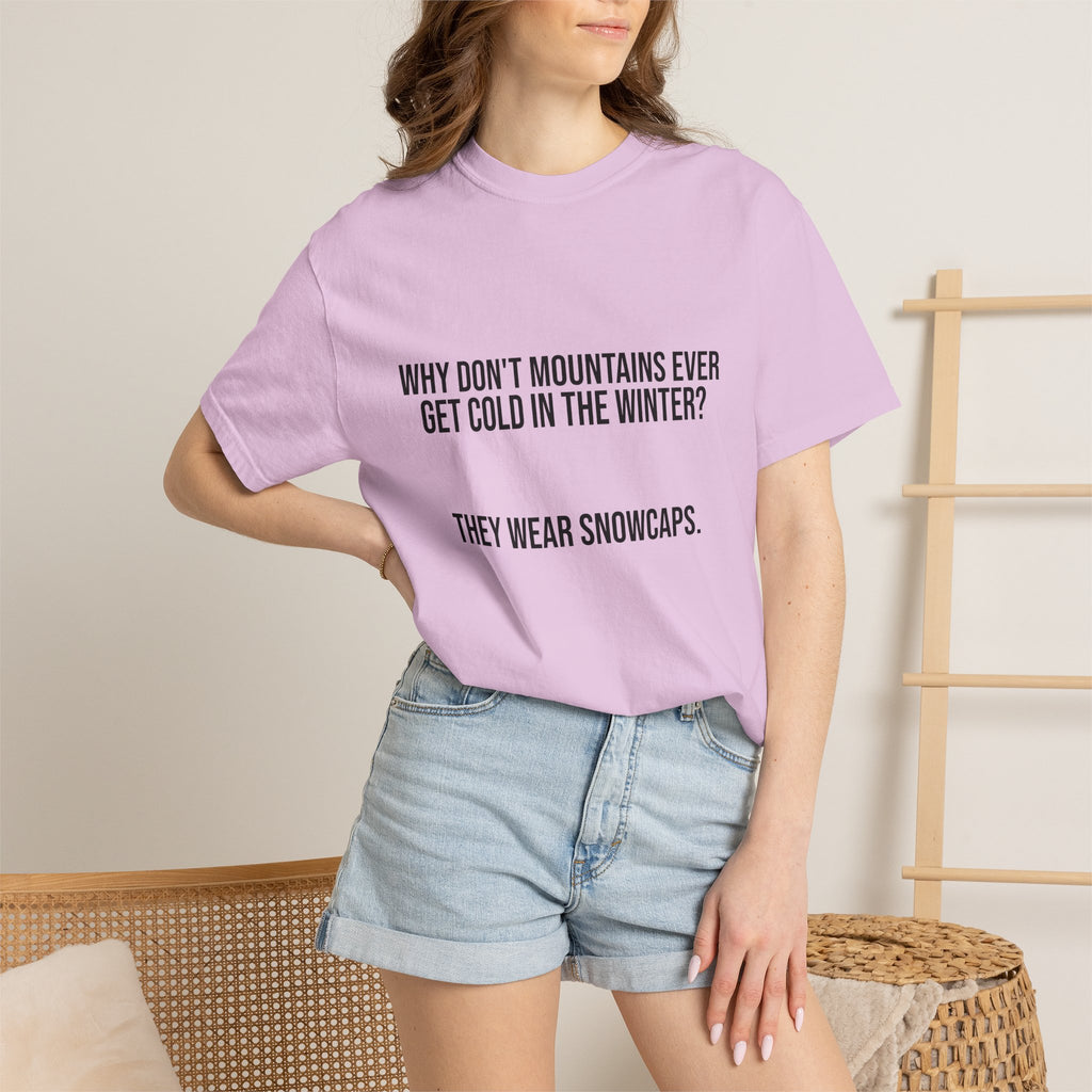 T-Shirt — "Why Don't Mountains Ever Get Cold in the Winter? They Wear Snowcaps." Funny Winter Mountain Tee