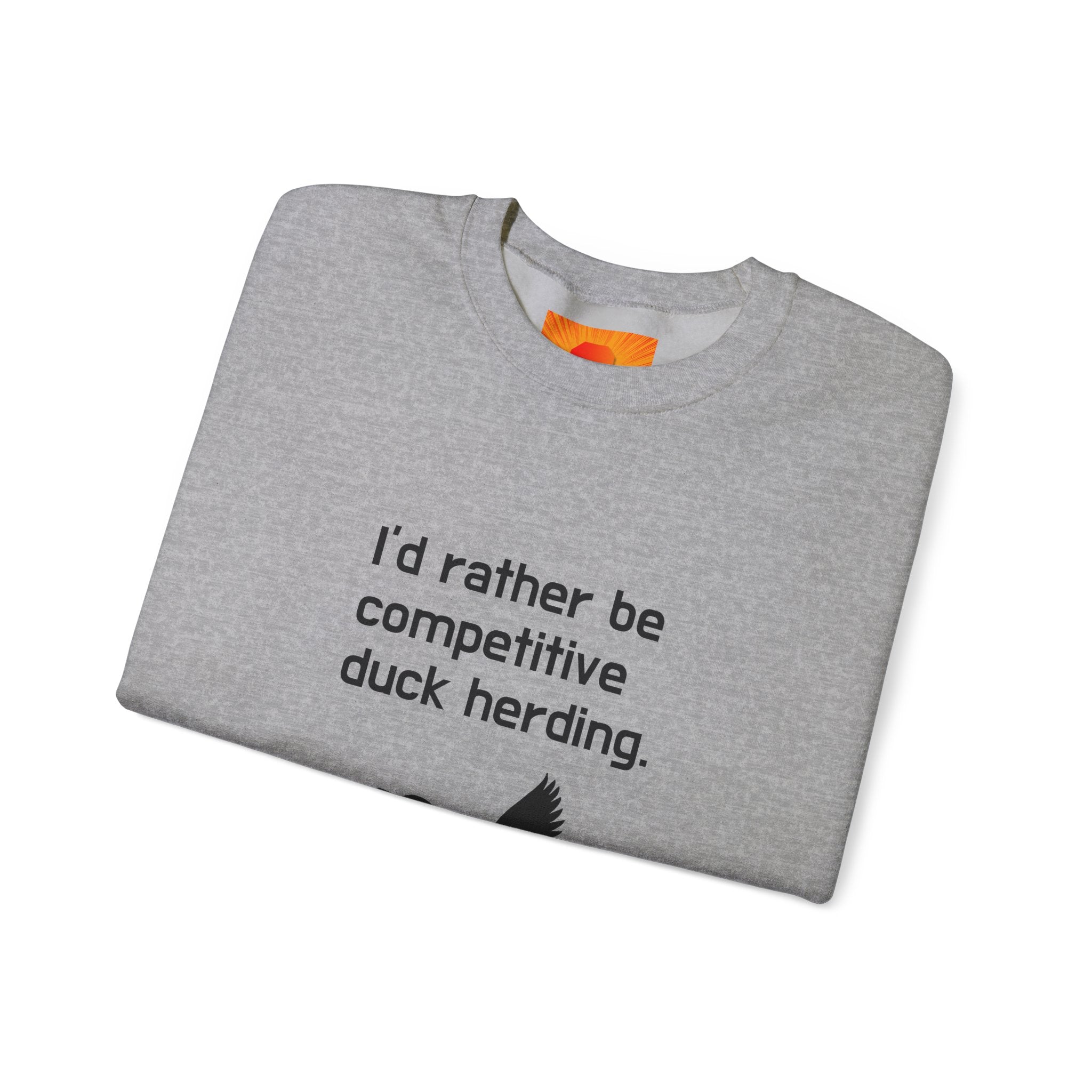 Duck Herding Sweatshirt — "I'd Rather Be Competitive Duck Herding" Crewneck