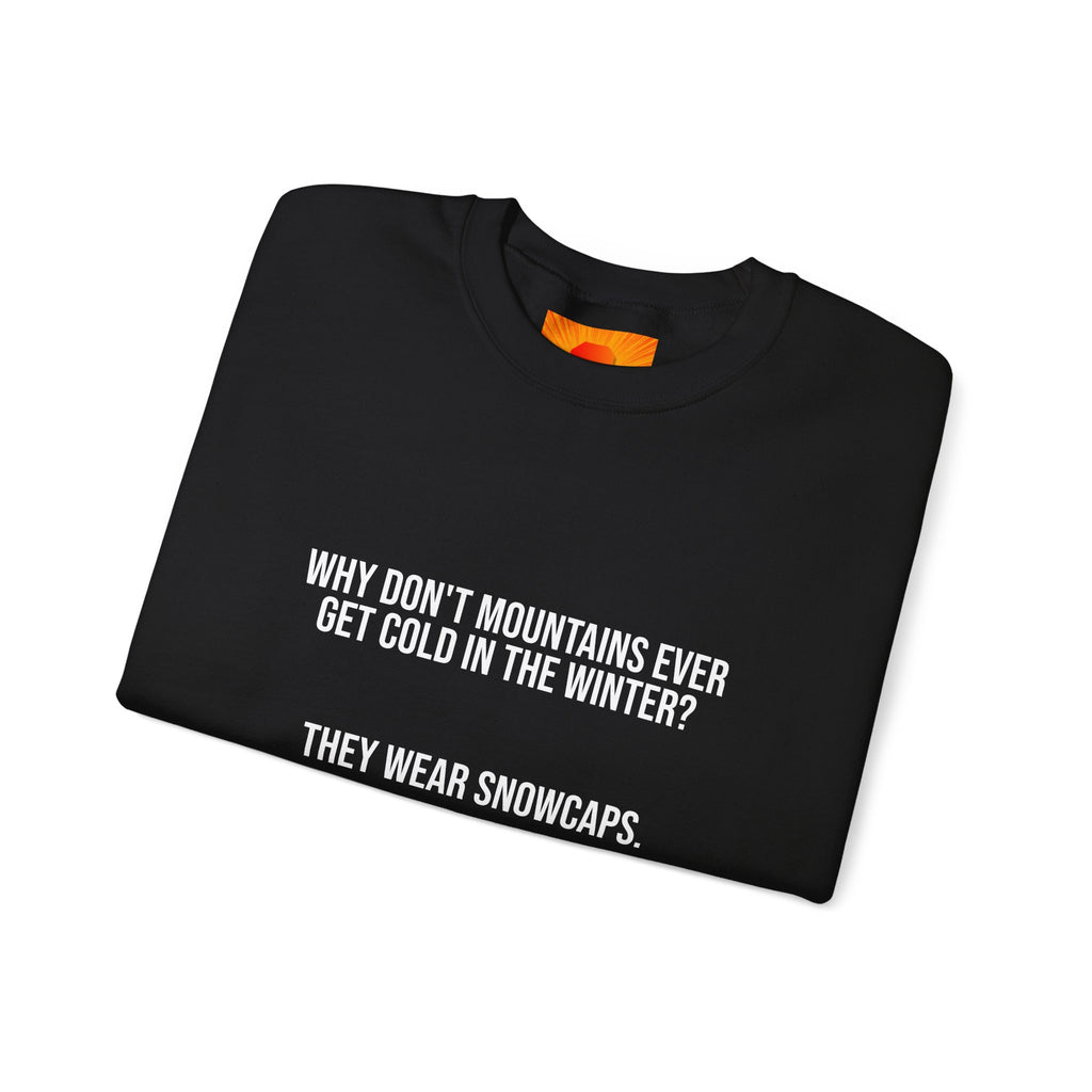 Crewneck Sweatshirt - 'Why Don't Mountains Ever Get Cold? They Wear Snowcaps.' Funny Winter Ski Pullover
