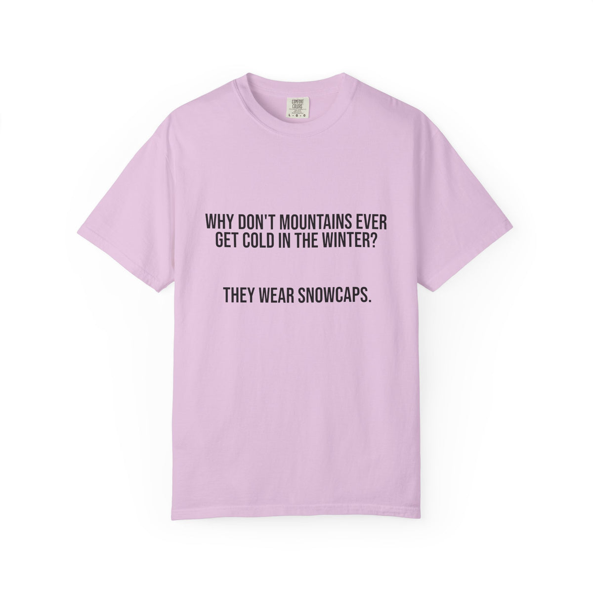 T-Shirt — "Why Don't Mountains Ever Get Cold in the Winter? They Wear Snowcaps." Funny Winter Mountain Tee