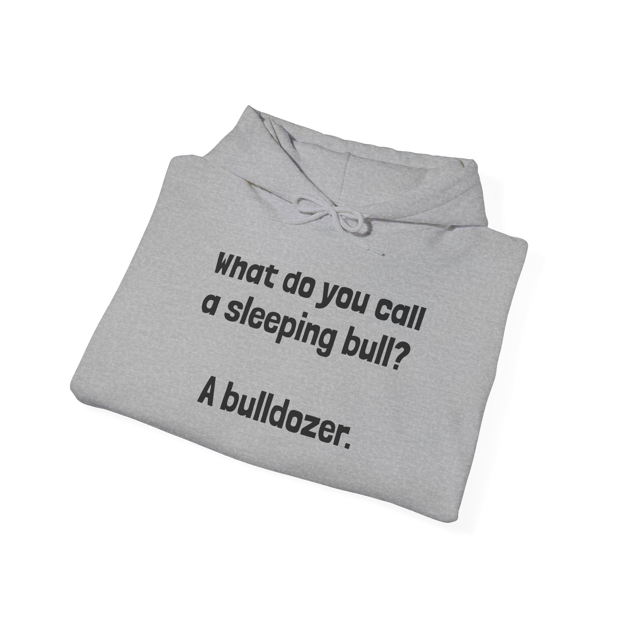 Funny Bull Joke Hoodie — "What do you call a sleeping bull? A bulldozer."