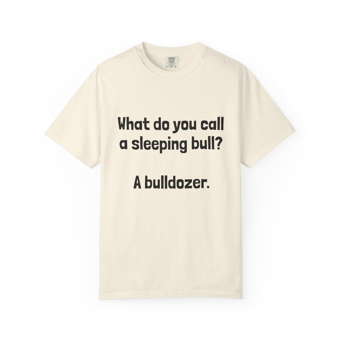 Bulldozer Joke T-Shirt — "What do you call a sleeping bull? A bulldozer."