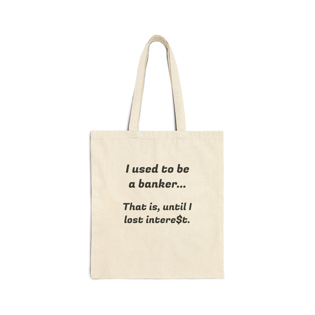 Tote Bag — "I used to be a banker... That is, until I lost interest." Funny Banker Gift Canvas Tote