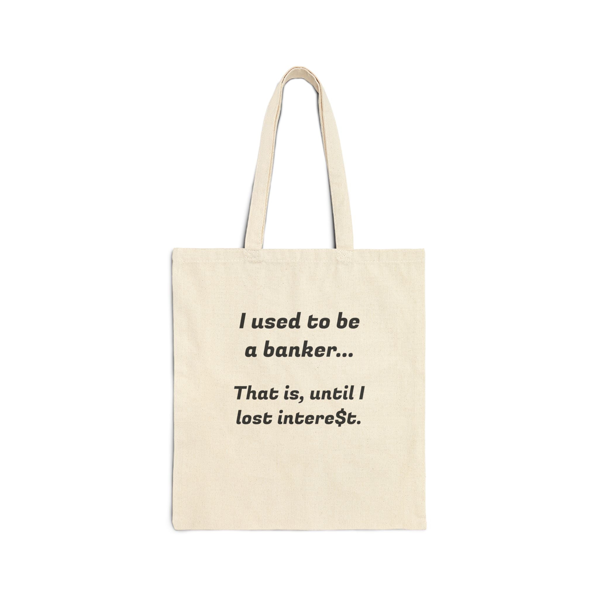 Tote Bag — "I used to be a banker... That is, until I lost interest." Funny Banker Gift Canvas Tote