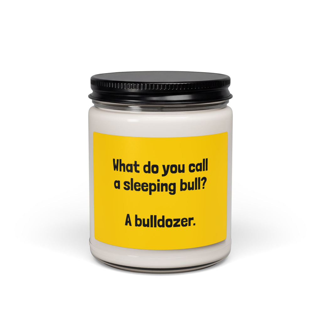 Funny Quote Soy Candle — "What do you call a sleeping bull? A bulldozer." 9oz Scented Jar
