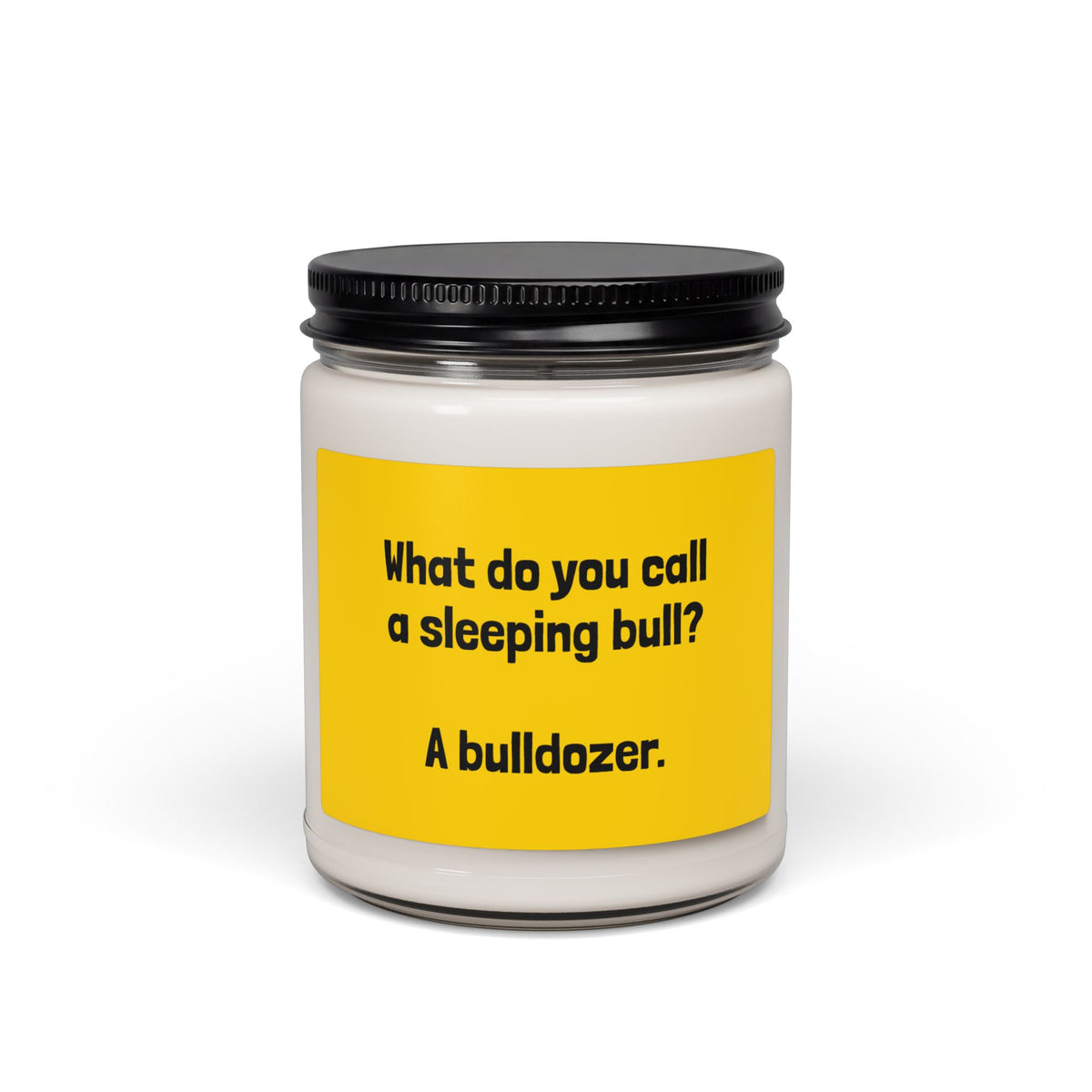 Funny Quote Soy Candle — "What do you call a sleeping bull? A bulldozer." 9oz Scented Jar
