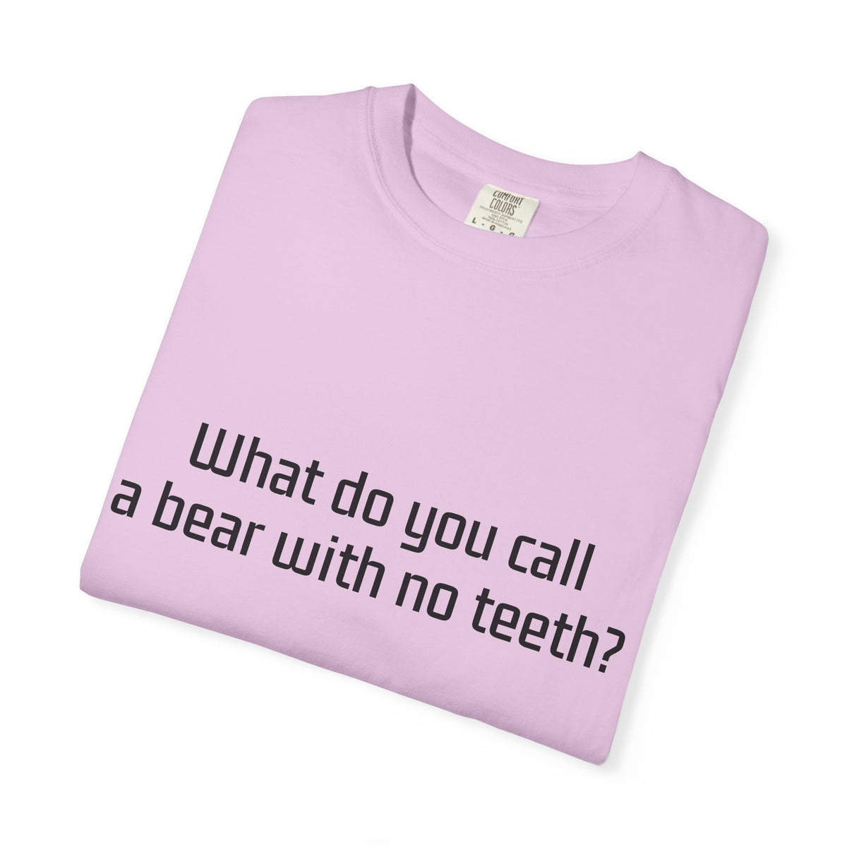 Gummy Bear Joke T-Shirt — "What do you call a bear with no teeth? A gummy bear."