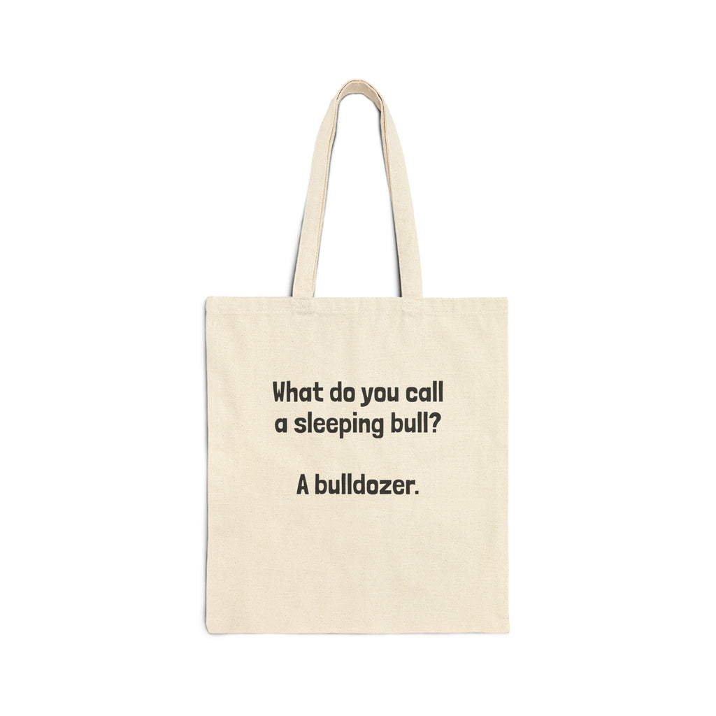 Tote Bag — "What do you call a sleeping bull? A bulldozer." Funny Joke Cotton Canvas Tote