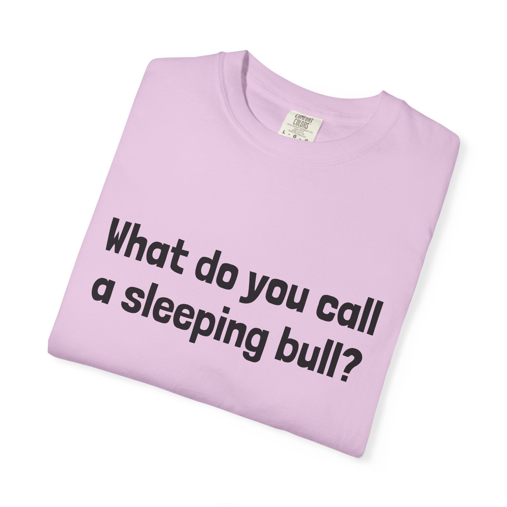 Bulldozer Joke T-Shirt — "What do you call a sleeping bull? A bulldozer."