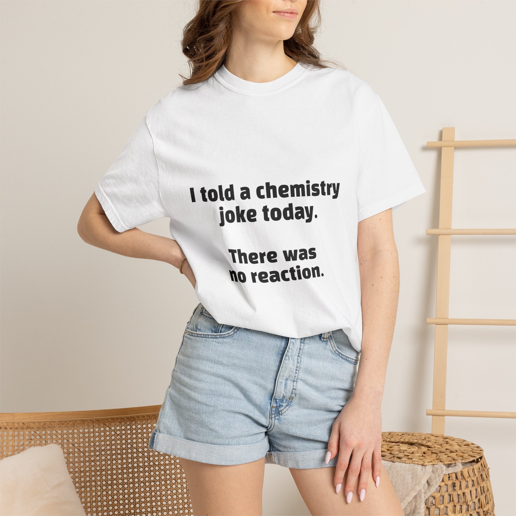Chemistry Joke T-Shirt — "I told a chemistry joke today. There was no reaction."