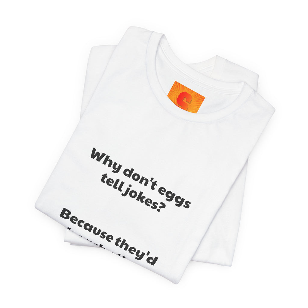 Egg Joke T‑Shirt – "Why don't eggs tell jokes? Because they'd crack each other up."
