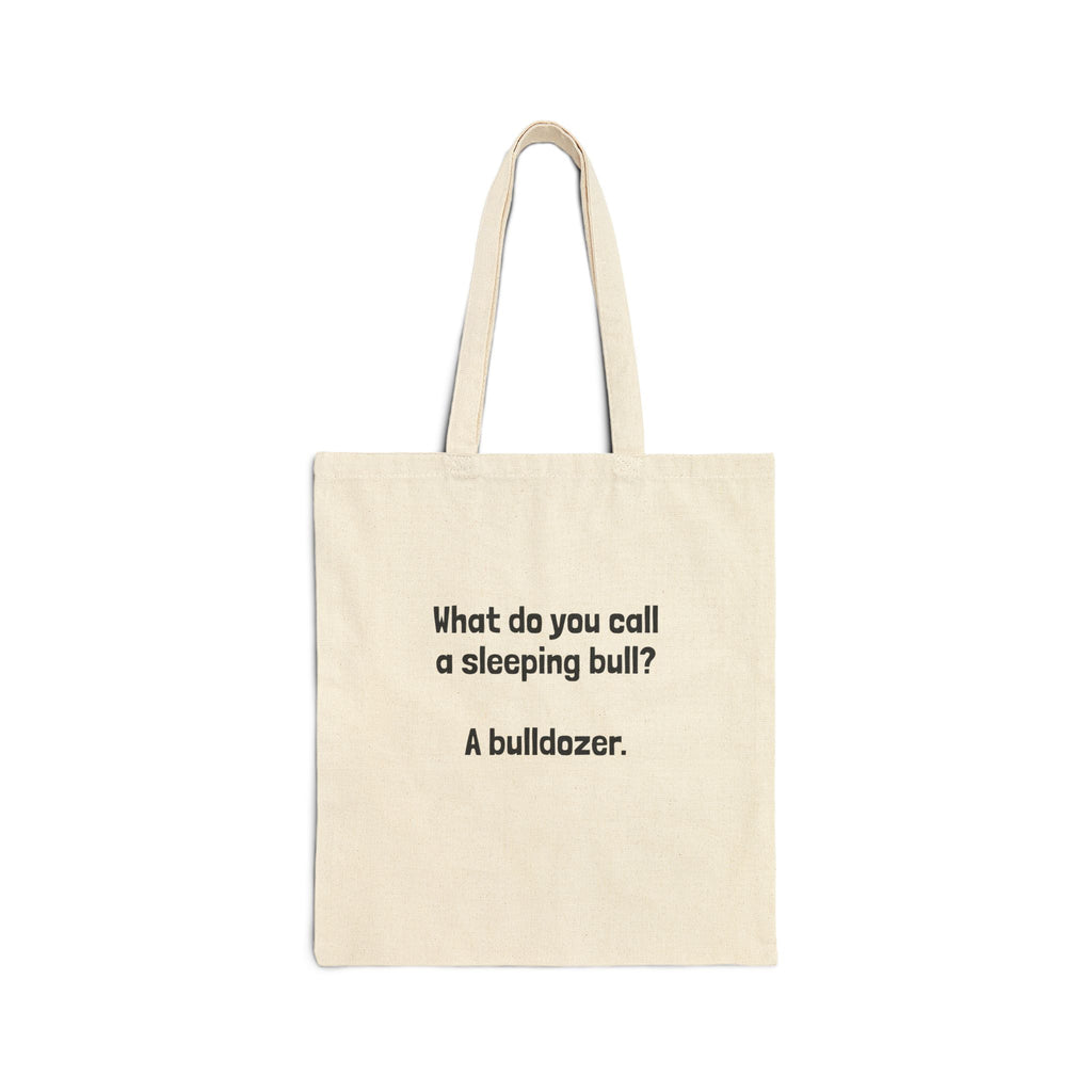 Tote Bag — "What do you call a sleeping bull? A bulldozer." Funny Joke Cotton Canvas Tote