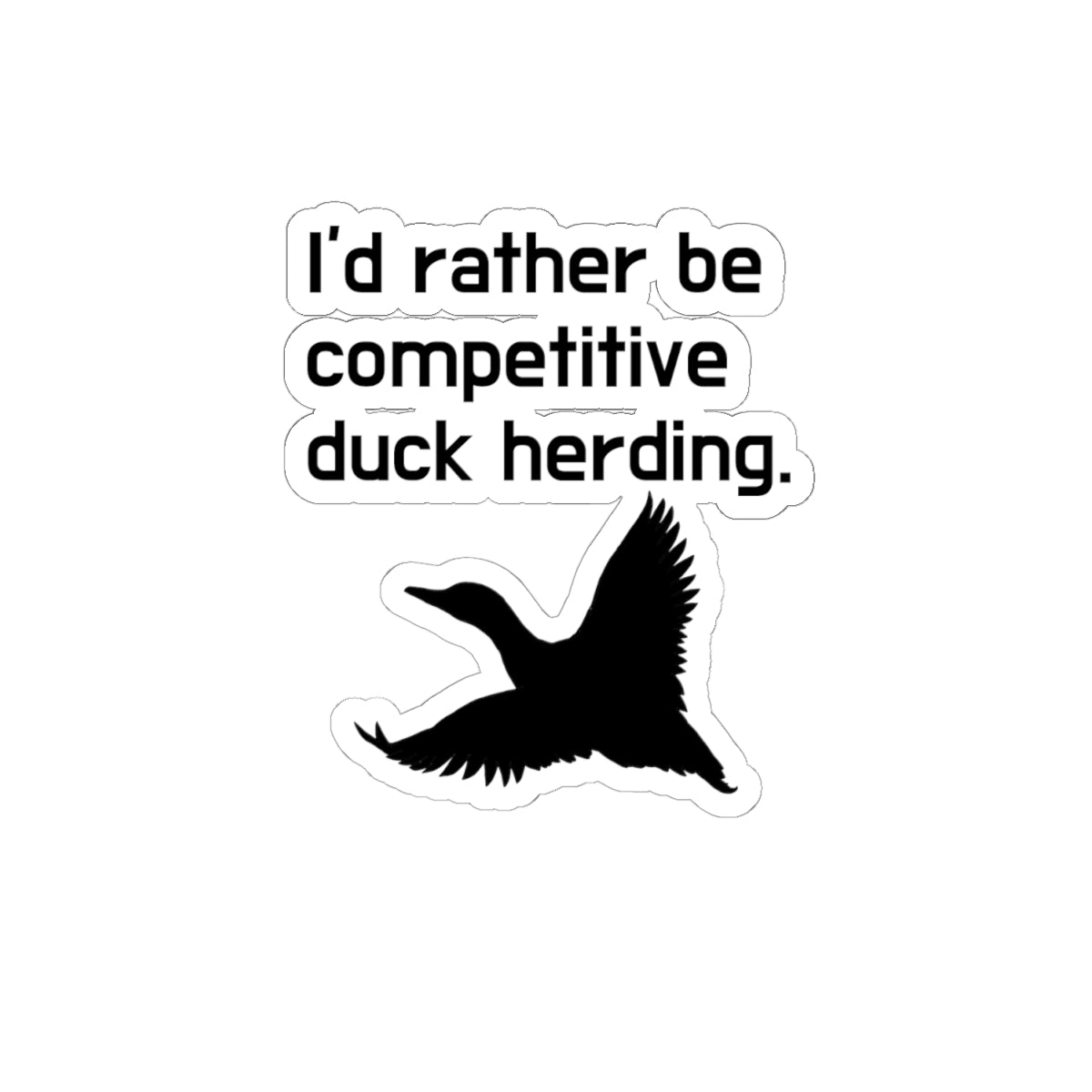 Funny "I'd Rather Be Competitive Duck Herding" Sticker - Humorous Bird & Outdoors Decal