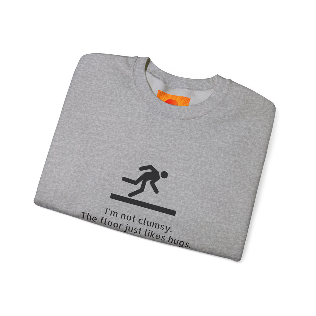 Sweatshirt — “I’m Not Clumsy, The Floor Just Likes Hugs” Funny Crewneck