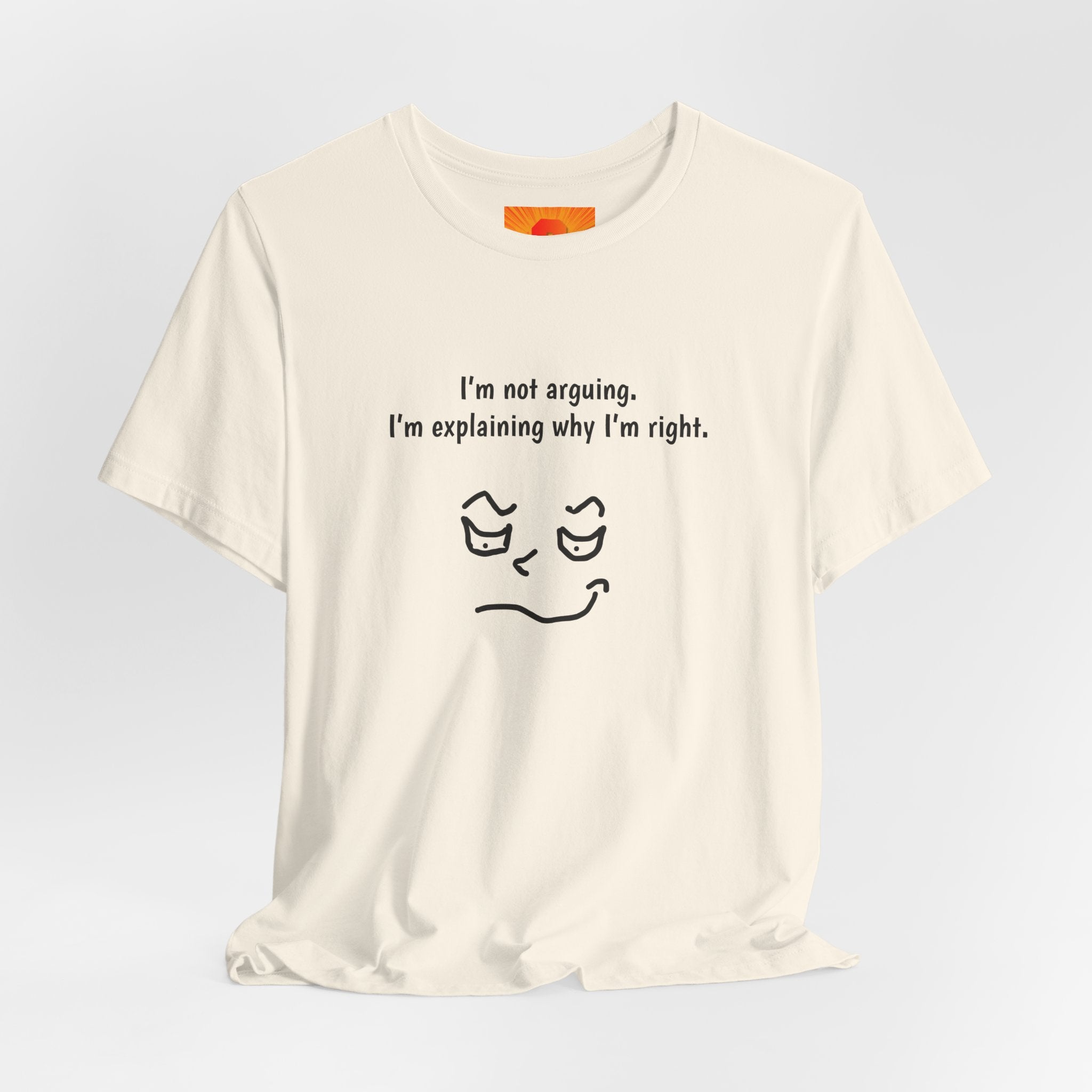 Funny "I’m Not Arguing, I’m Explaining Why I’m Right" T-Shirt — Sarcastic Graphic Tee