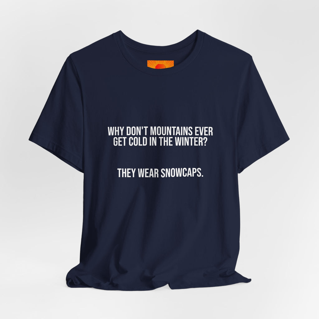 Funny Mountain Joke T-Shirt – “Why Don’t Mountains Ever Get Cold in the Winter? They Wear Snowcaps.”