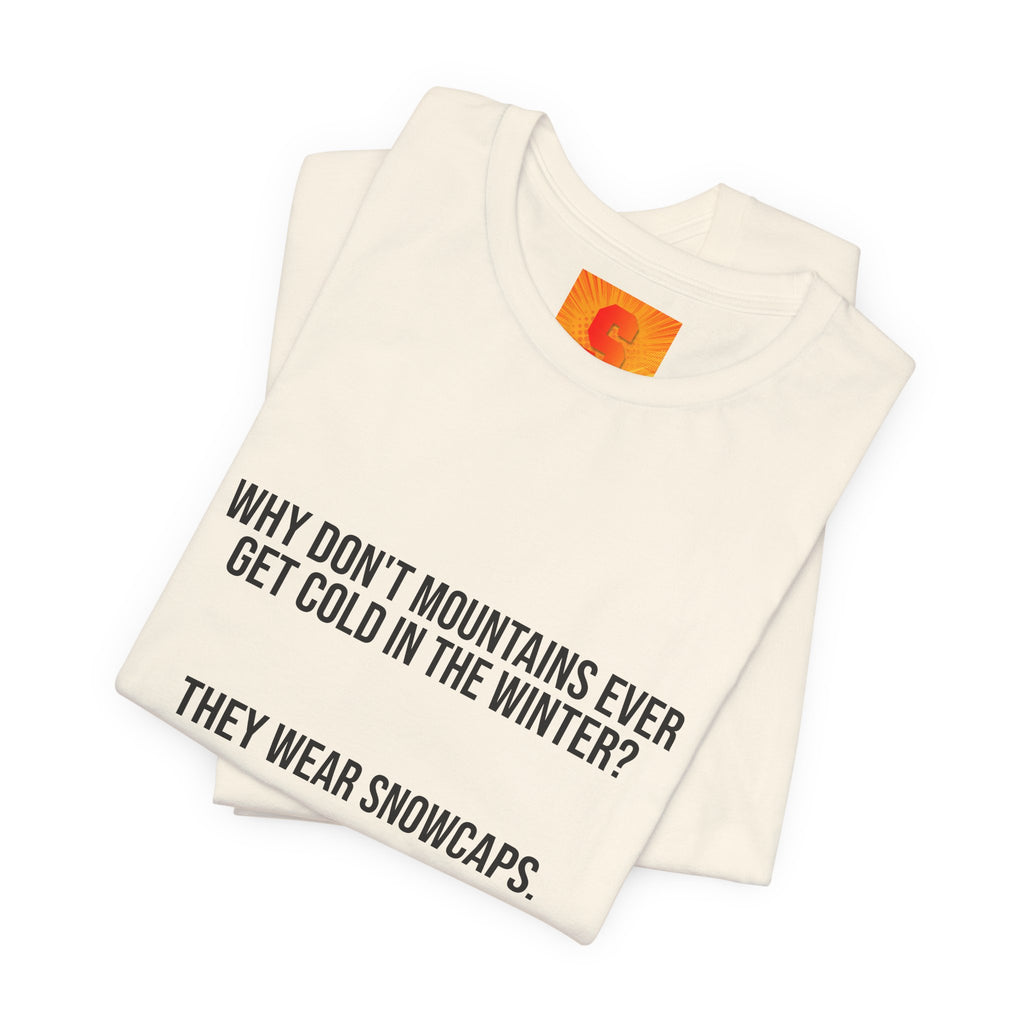 Funny Mountain Joke T-Shirt – “Why Don’t Mountains Ever Get Cold in the Winter? They Wear Snowcaps.”
