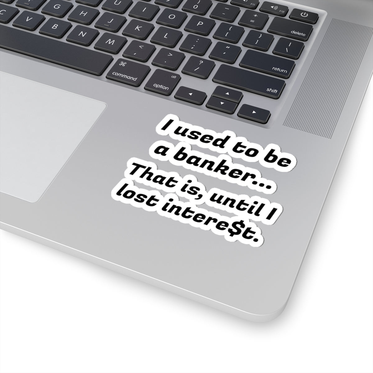 Humorous Banker Sticker — “I used to be a banker... That is, until I lost intere t.” Kiss-Cut Vinyl Sticker