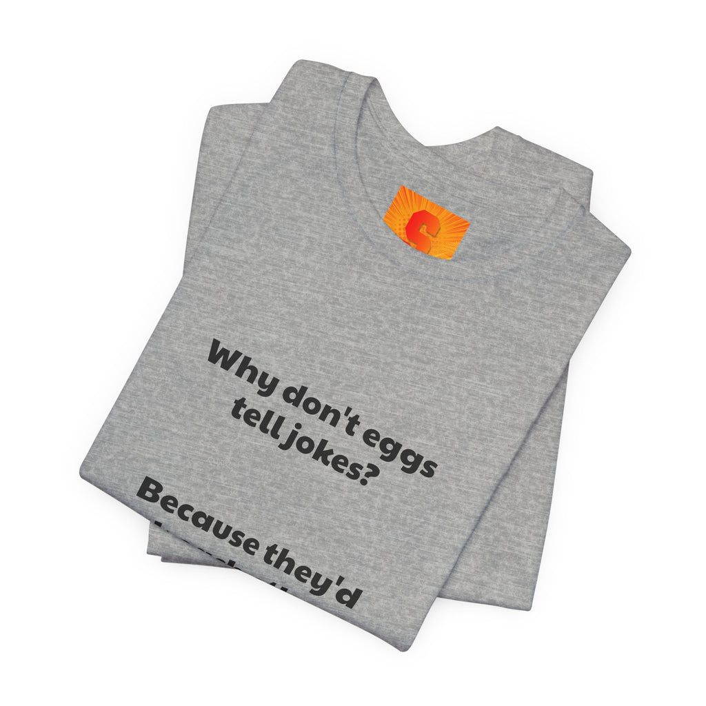 Egg Joke T‑Shirt – "Why don't eggs tell jokes? Because they'd crack each other up."