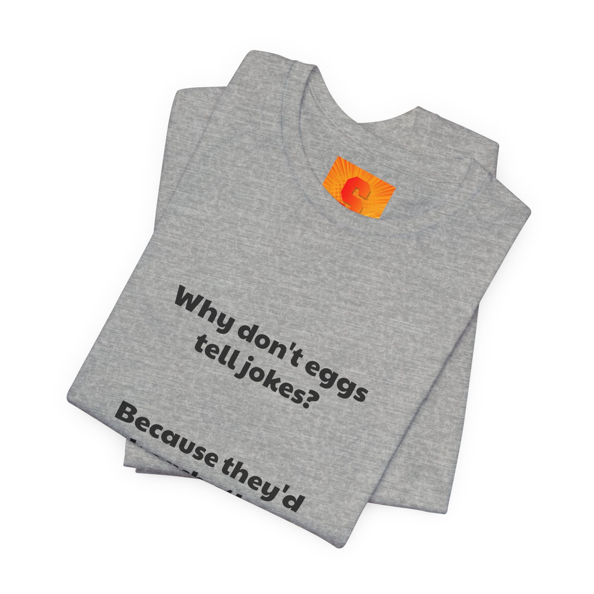 Egg Joke T‑Shirt – "Why don't eggs tell jokes? Because they'd crack each other up."