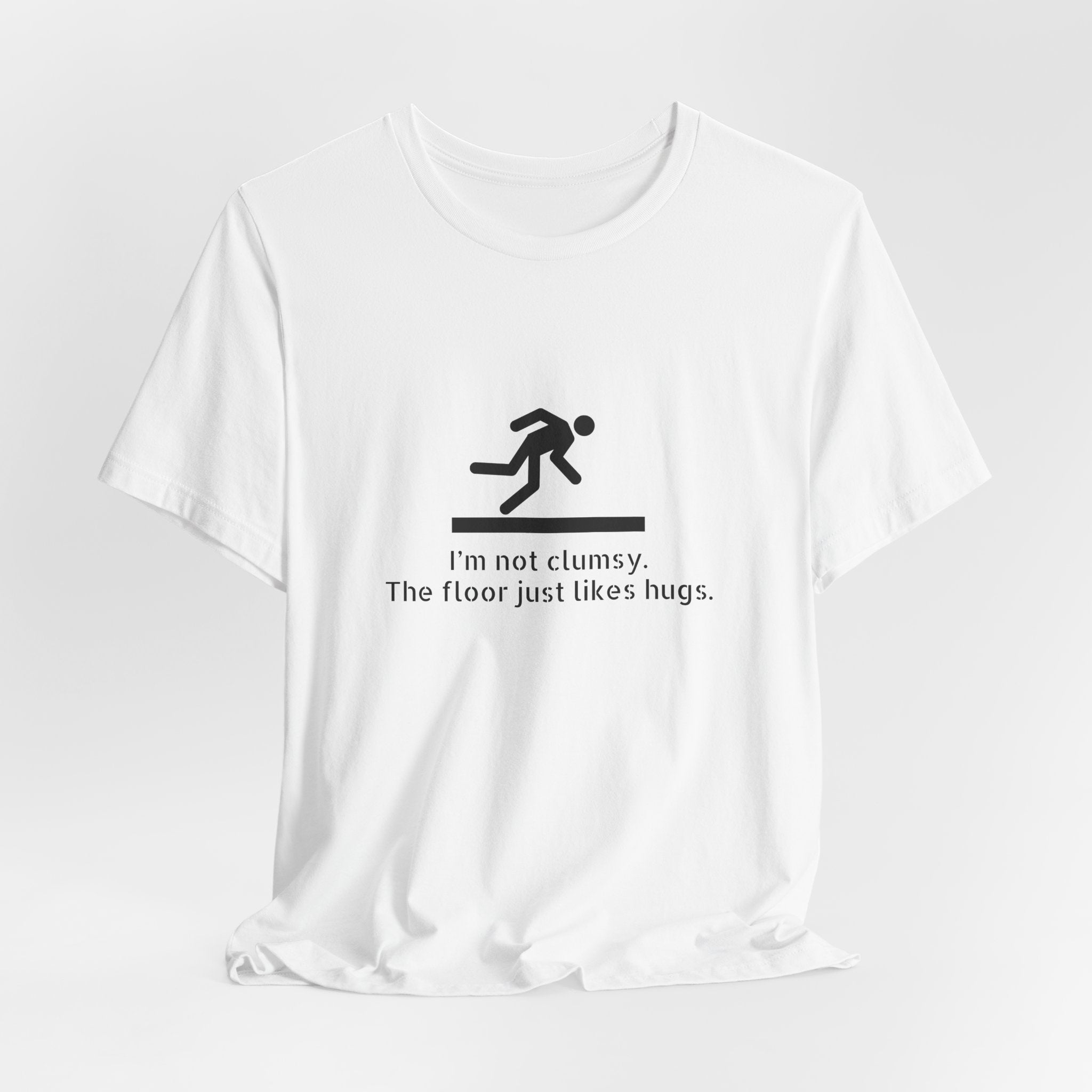 Funny "I'm Not Clumsy, The Floor Just Likes Hugs" Tee