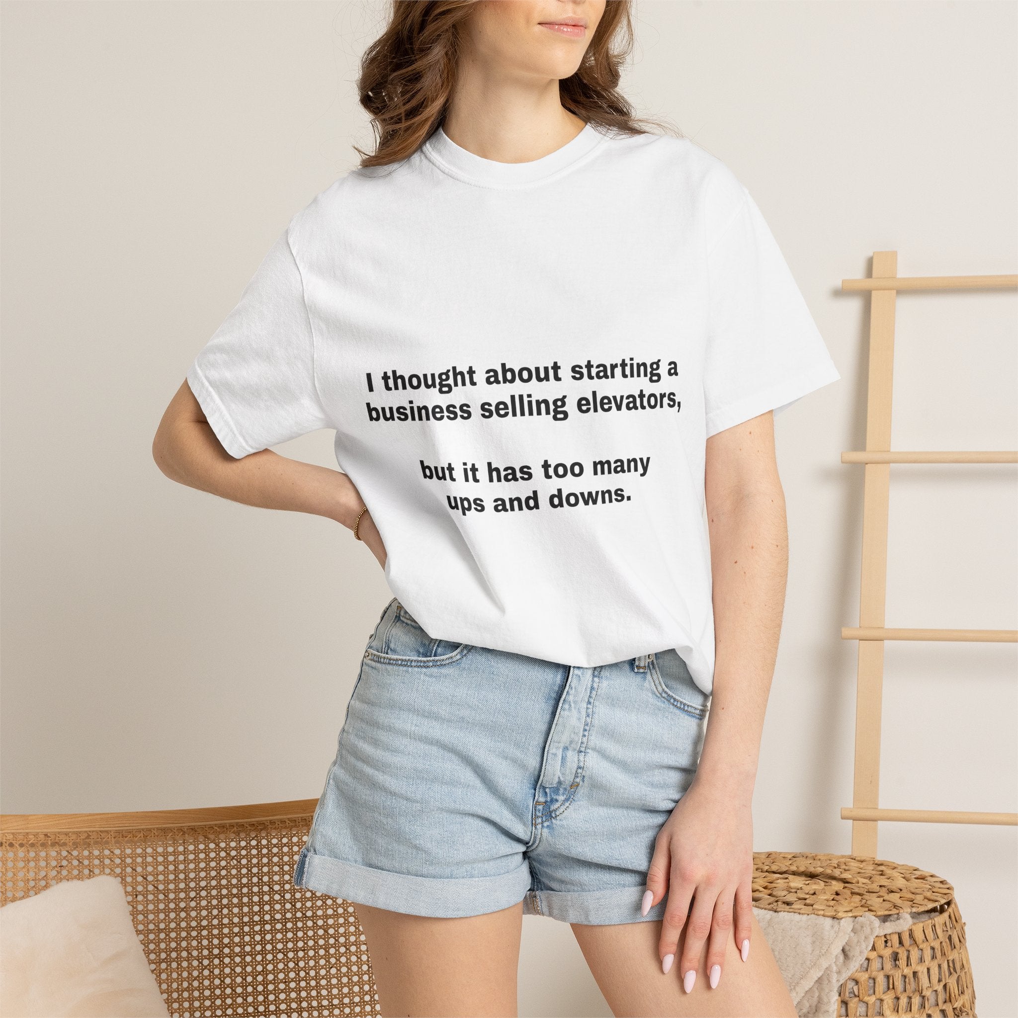Graphic T-Shirt — "I thought about starting a business selling elevators, but it has too many ups and downs."
