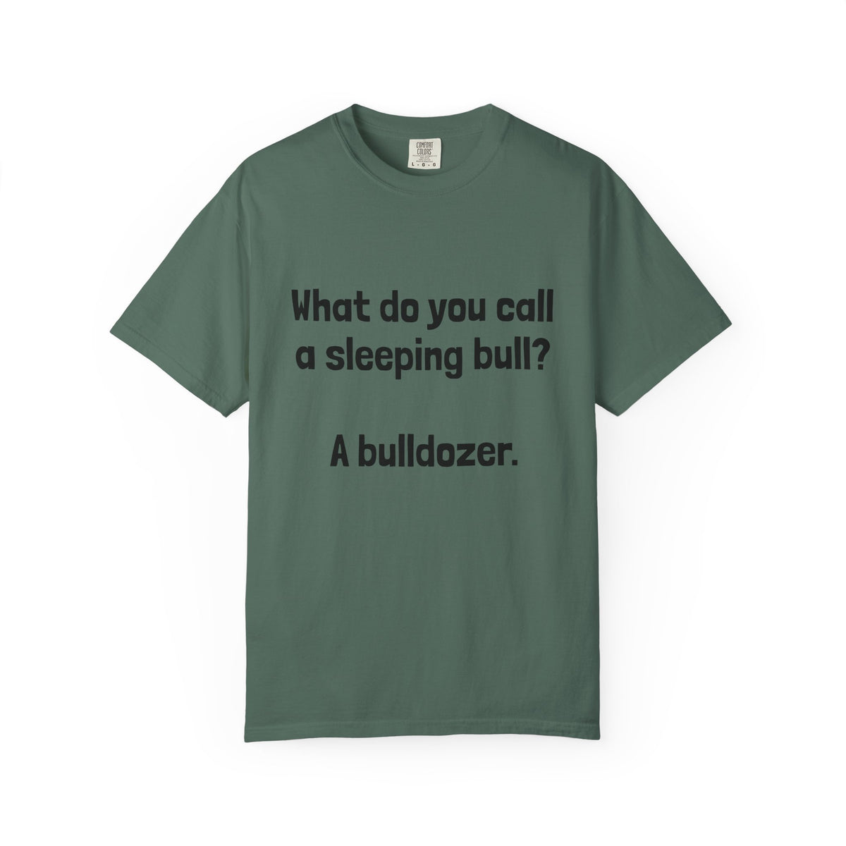 Bulldozer Joke T-Shirt — "What do you call a sleeping bull? A bulldozer."