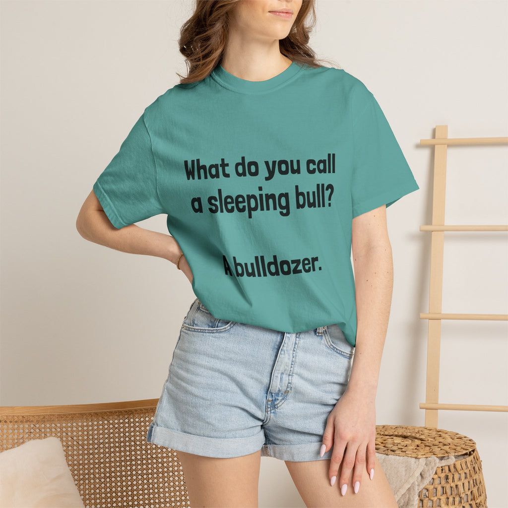 Bulldozer Joke T-Shirt — "What do you call a sleeping bull? A bulldozer."