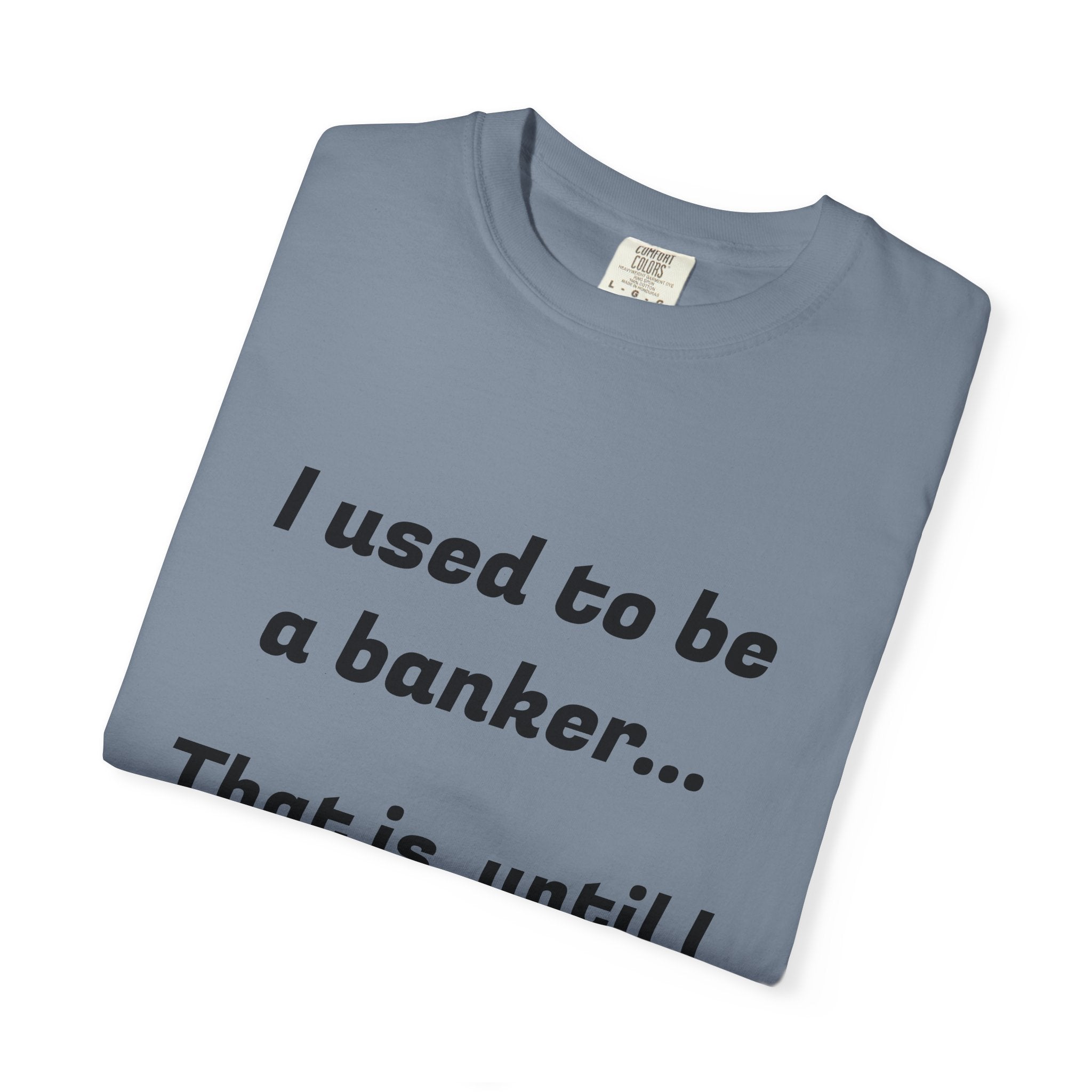 T-Shirt — "I used to be a banker... That is, until I lost interet." Funny Finance Humor Tee