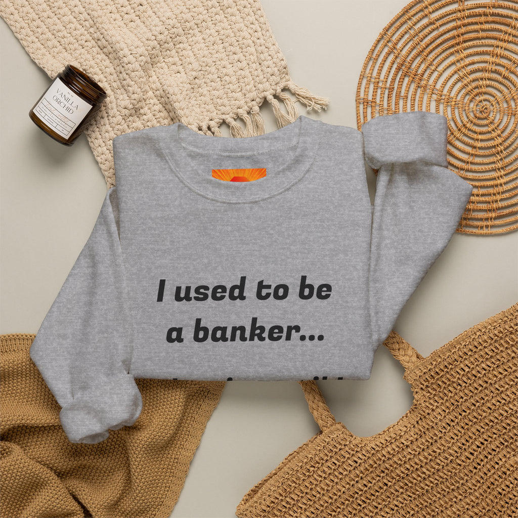 Banker Joke Sweatshirt — "I used to be a banker... That is, until I lost interet."