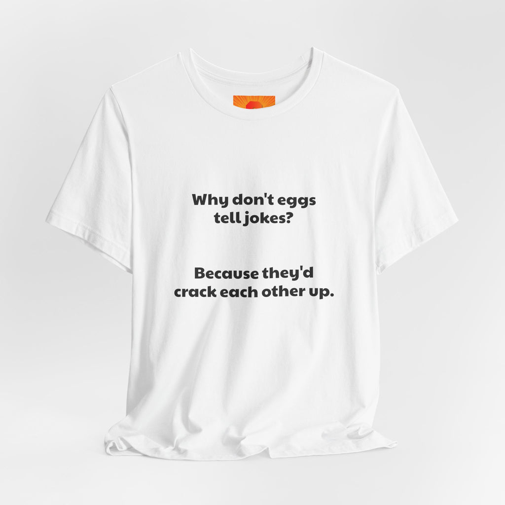 Egg Joke T‑Shirt – "Why don't eggs tell jokes? Because they'd crack each other up."