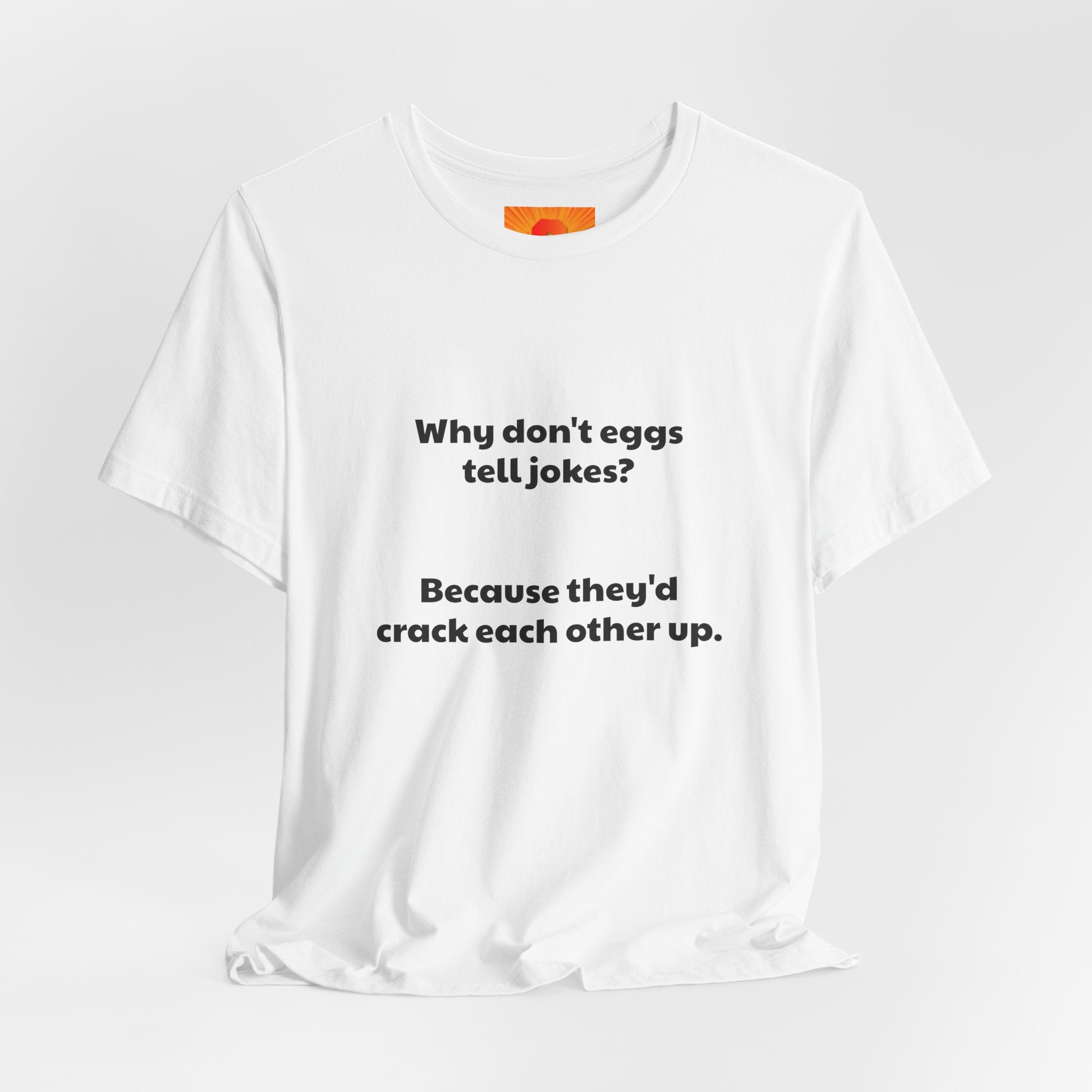 Egg Joke T‑Shirt – "Why don't eggs tell jokes? Because they'd crack each other up."