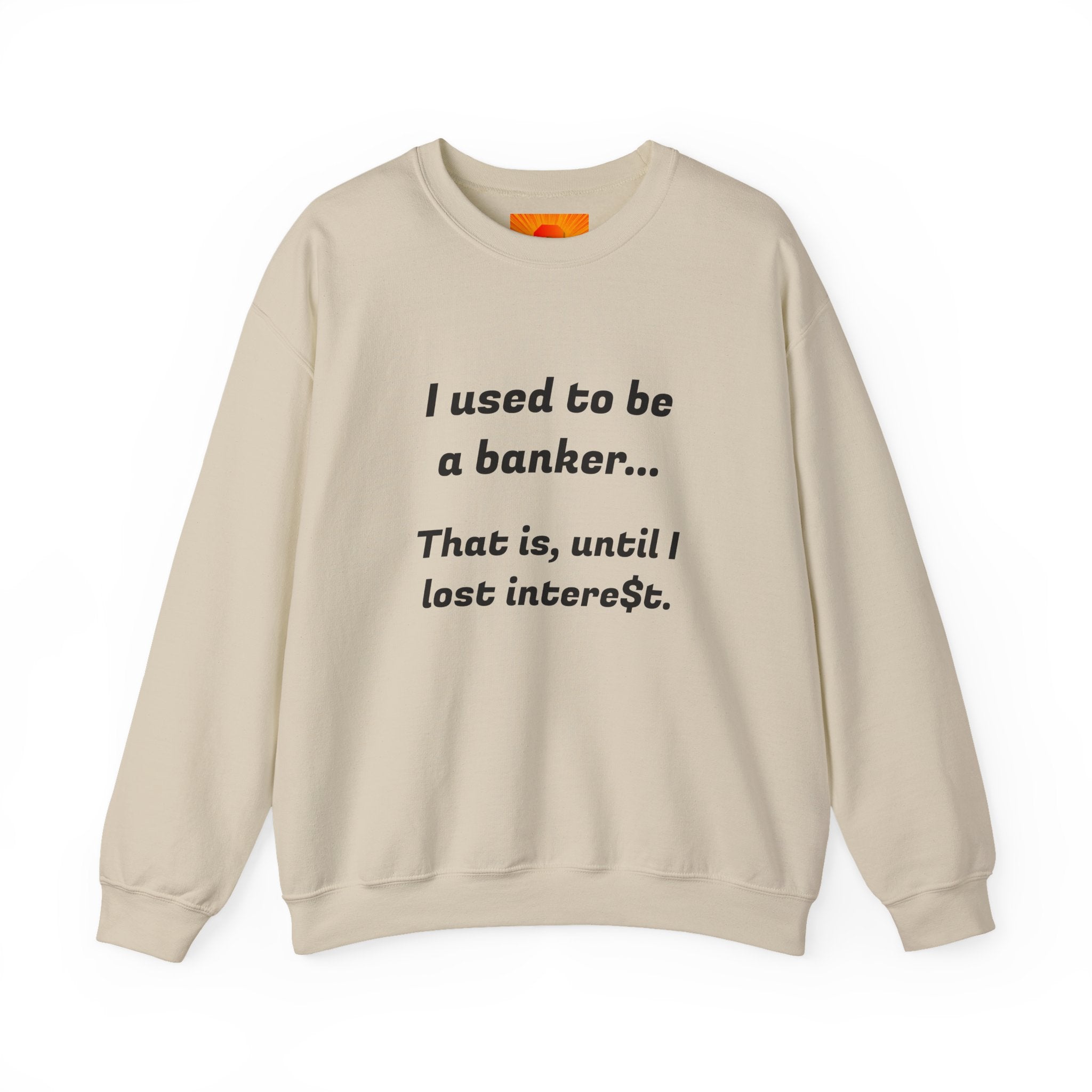 Banker Joke Sweatshirt — "I used to be a banker... That is, until I lost interet."