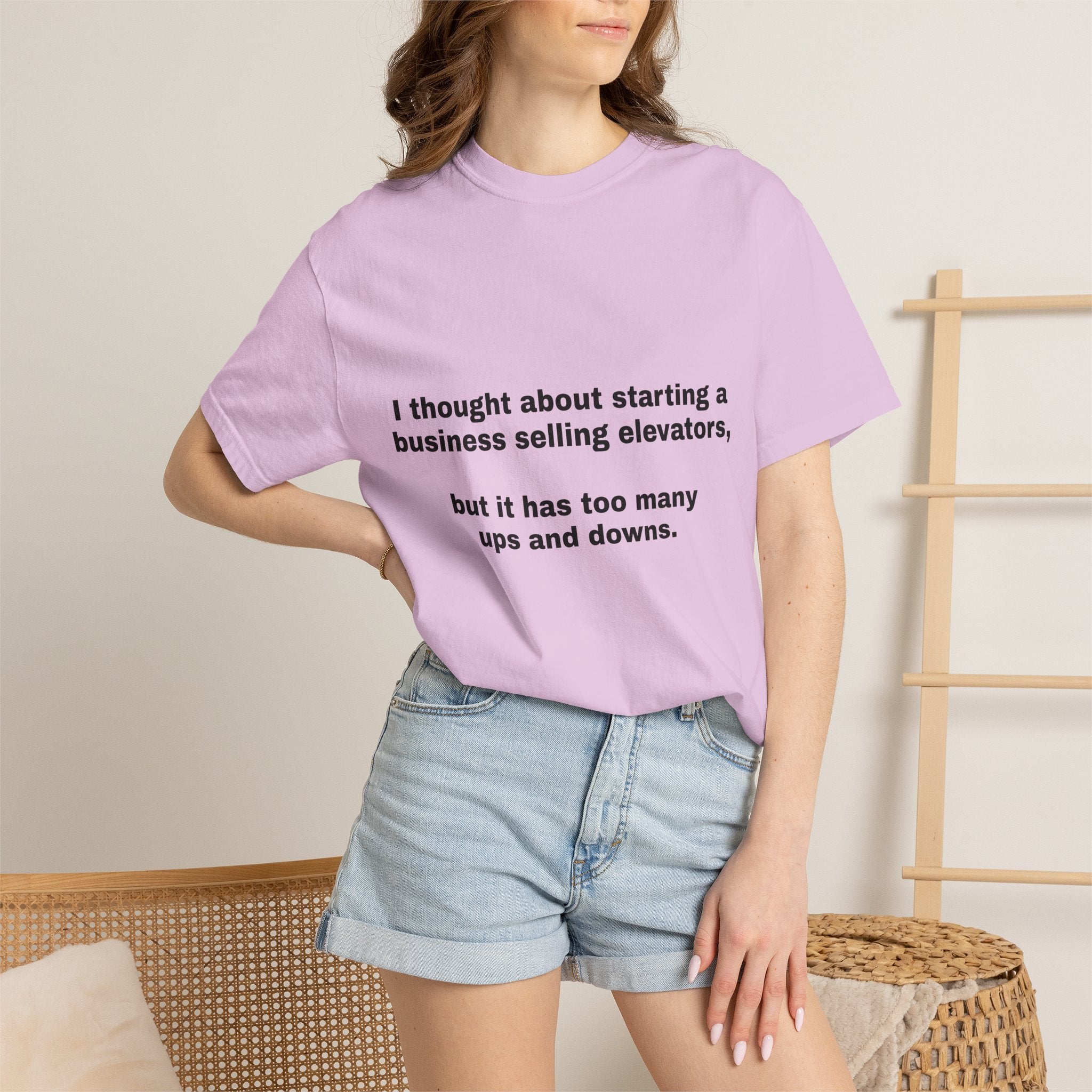 Graphic T-Shirt — "I thought about starting a business selling elevators, but it has too many ups and downs."