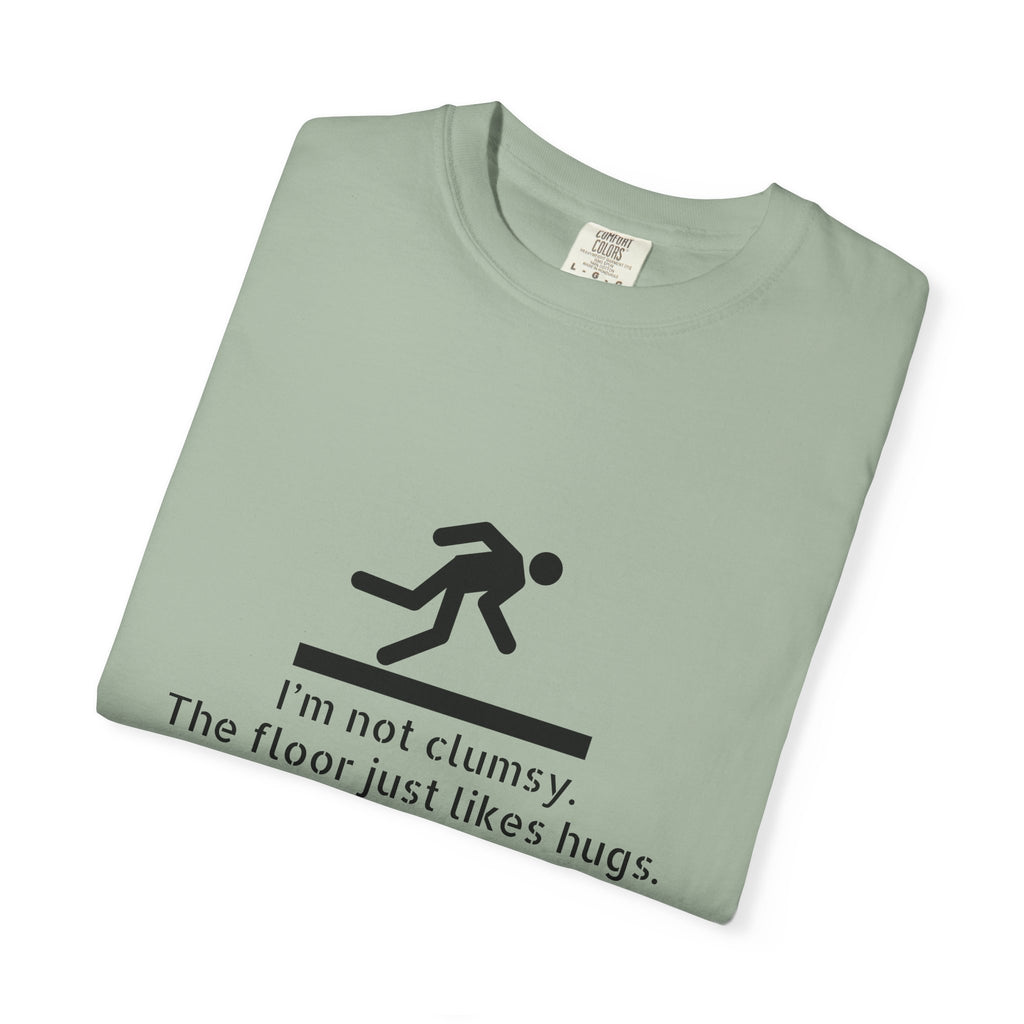 Funny "I'm Not Clumsy, The Floor Just Likes Hugs" T-Shirt
