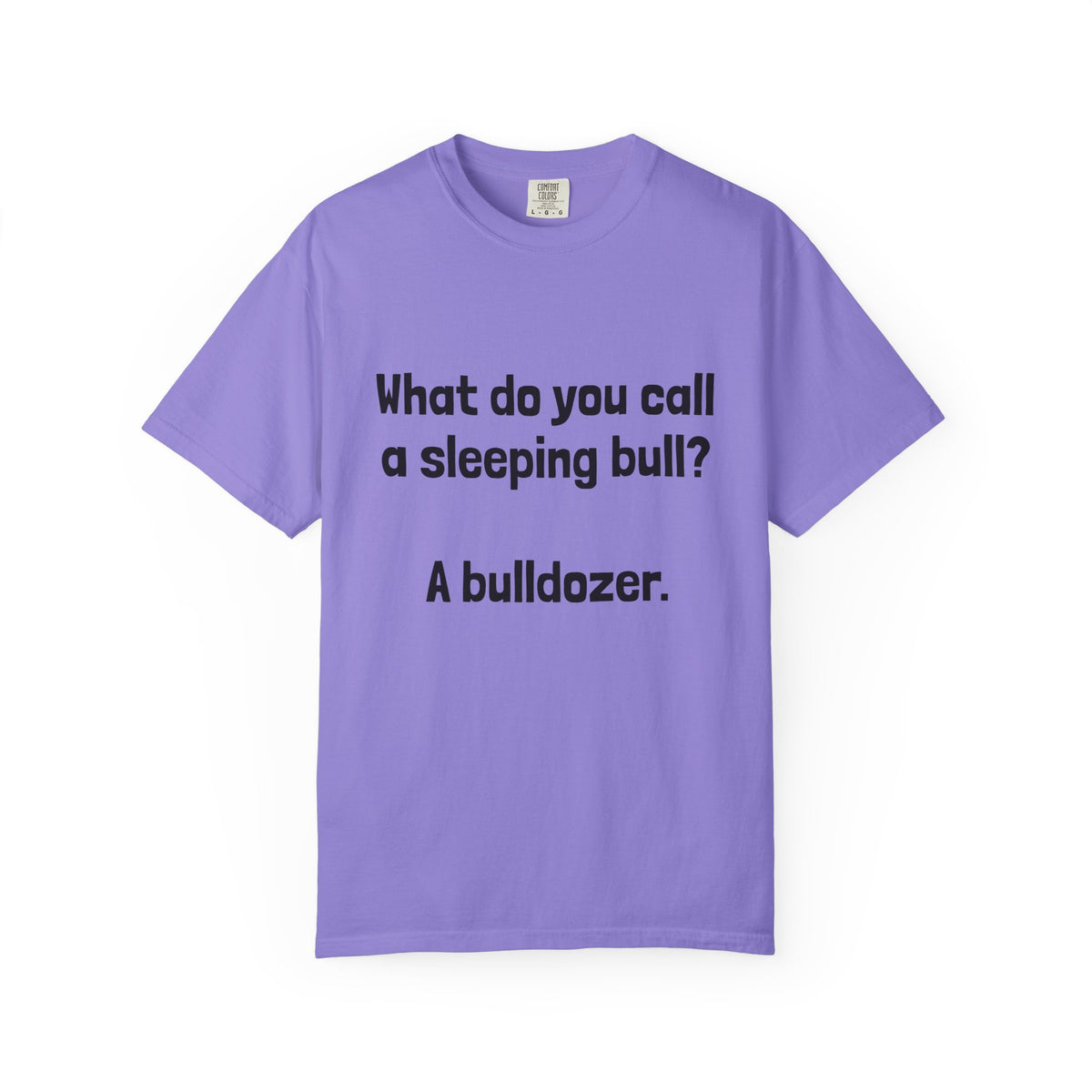 Bulldozer Joke T-Shirt — "What do you call a sleeping bull? A bulldozer."