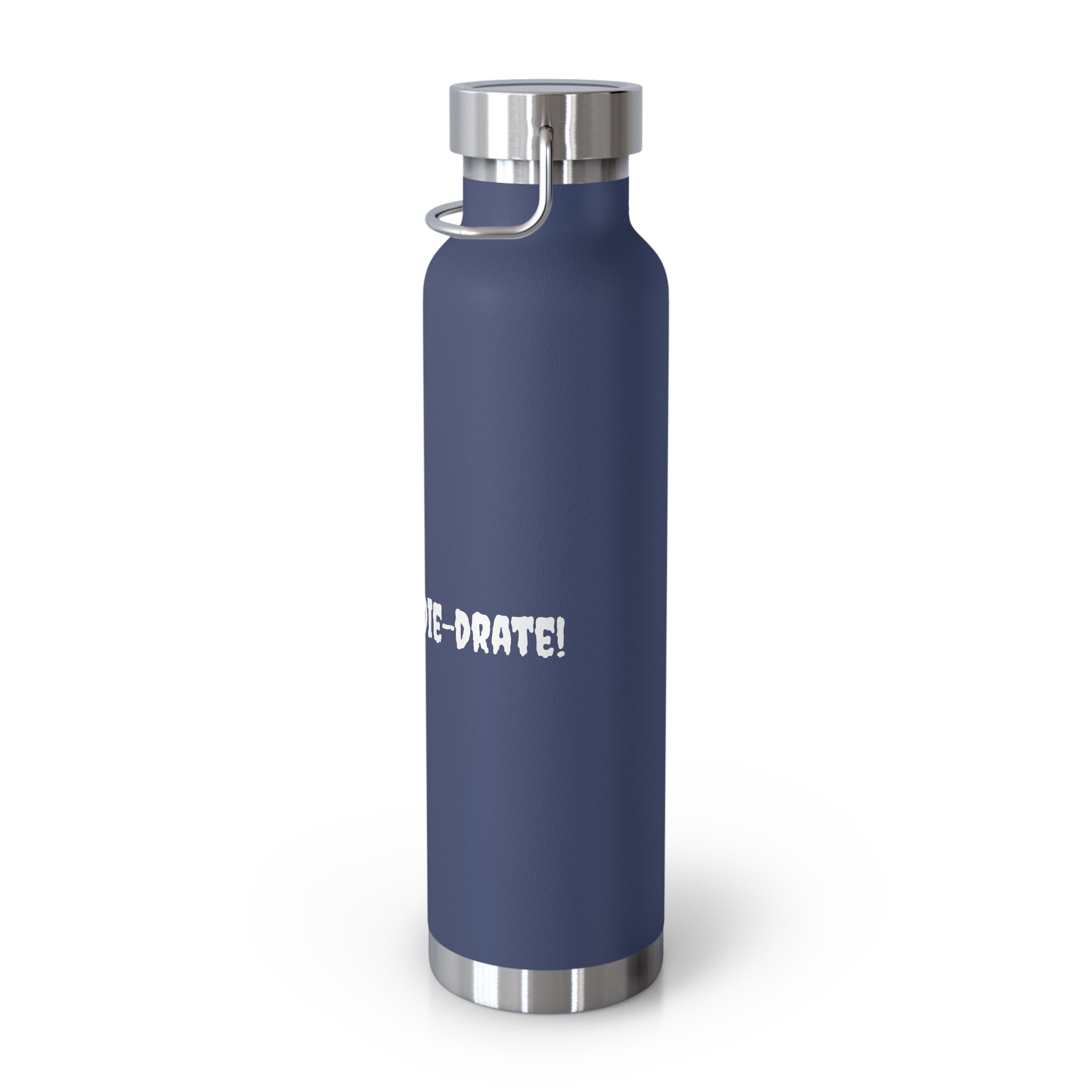 Hydrate or Die-drate 22oz Copper Vacuum Bottle — Insulated Stainless Steel Water Bottle
