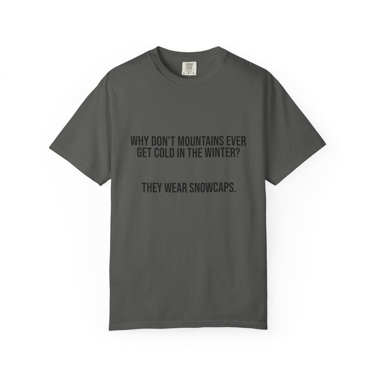 T-Shirt — "Why Don't Mountains Ever Get Cold in the Winter? They Wear Snowcaps." Funny Winter Mountain Tee