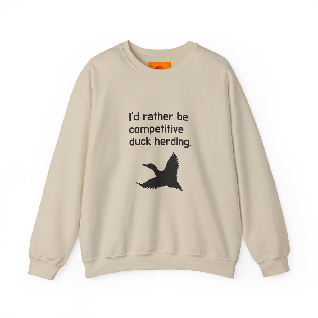 Duck Herding Sweatshirt — "I'd Rather Be Competitive Duck Herding" Crewneck