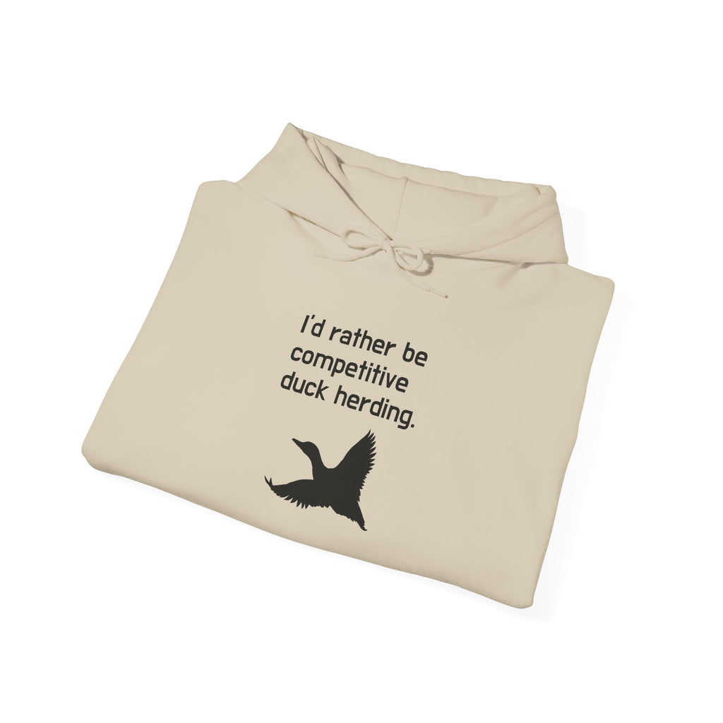 Duck Herding Hoodie – “I'd Rather Be Competitive Duck Herding” Graphic Hoodie