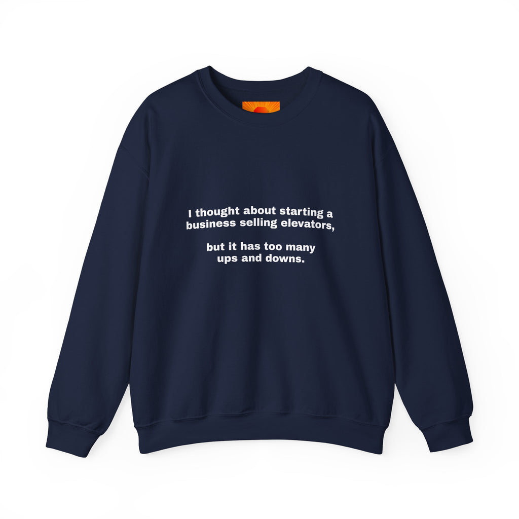 Crewneck Sweatshirt - Funny 'Business Selling Elevators' Quote