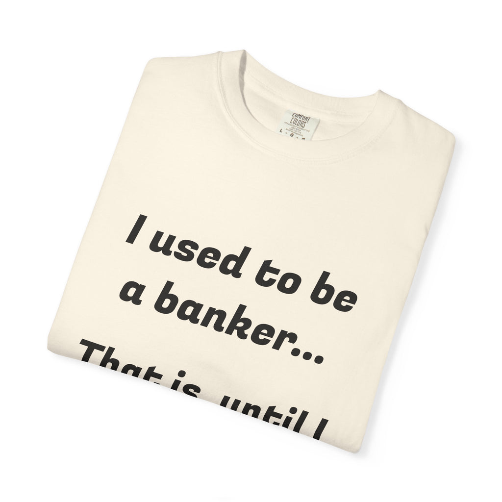 T-Shirt — "I used to be a banker... That is, until I lost interet." Funny Finance Humor Tee